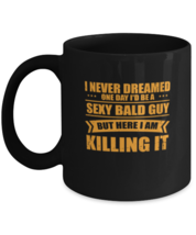 Coffee Mug Funny I Never Dreamed One Day I&#39;d Be A Sexy Baln  - £15.95 GBP