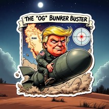 Trump Sticker Iran Bombing &quot;The original OG Bunker Buster&quot; Window Decal ... - $3.95+