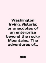 Washington Irving. Astoria. or anecdotes of an enterprise beyond the Rocky Mount - £321.52 GBP