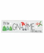 Hanging or Standing Sign, I&#39;ll Be Gnome For Christmas, LED Lights - $25.91 CAD