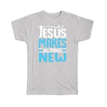 Jesus Makes All Thing New : Gift T-Shirt Christian Quote For Teenager Kid Religi - £19.97 GBP