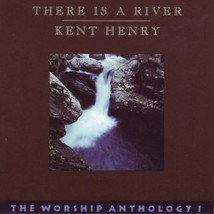 Kent Henry - There Is A River - The Worship Anthology I (CD) (VG) - $13.49