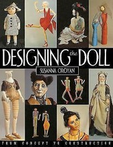 Designing the Doll : From Concept to Construction by Susanna Oroyan (199... - $14.99