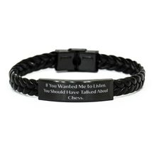 Gag Chess Braided Leather Bracelet, If You Wanted Me to Listen, You Should Have  - £17.13 GBP