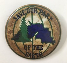 Vintage SAVE OUR PART OF THE EARTH Button Pin Environment Climate Change - $9.00