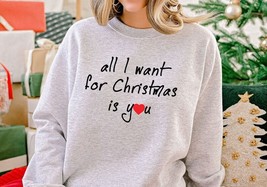 Christmas Sweatshirt ALL I WANT FOR CHRISTMAS IS YOU LOVE SHIRT - $34.90