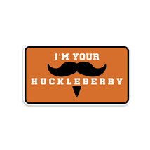 I&#39;m Your Huckleberry Vinyl Sticker - £2.37 GBP+