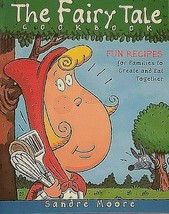 The Fairytale Cookbook Fun Recipes for Families to Create Together Sandre Moore - £10.94 GBP