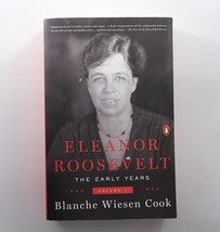 The Early Years Volume: 1 Eleanor Roosevelt, 1884-1933 by Blanche Wiesen Cook - £7.06 GBP