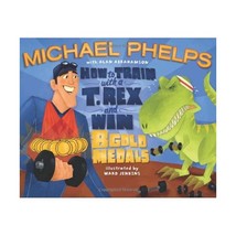 How to Train with a T. Rex and Win 8 Gold Medals Phelps, Michael/ Abrahamson, Al - £14.62 GBP