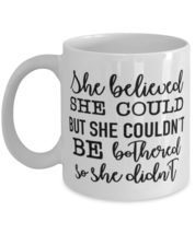 She Believed She Could But She Couldn&#39;t Be Bothered So She Didn&#39;t, white  - £17.39 GBP