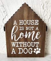 A House Is Not A Home Without A Dog Wood Wall House-Shaped Plaque - £9.83 GBP