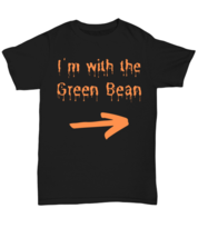 I&#39;m with the Green-bean black Unisex Tee, Funny his and hers couple matching  - £19.90 GBP