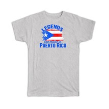 Legends are Made in Puerto Rico : Gift T-Shirt Flag Puerto Rican Expat Country - £14.15 GBP