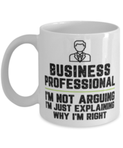 Business professional I&#39;m Not Arguing I&#39;m Just Explaining Why I&#39;m Right  - £11.70 GBP