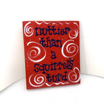 Nuttier Than A Squirrel&#39;s Turd 7&quot;x8.5 Wood Handmade Wall Plaque Funny Sign - $25.00