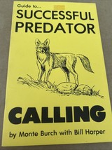 GUIDE TO SUCCESSFUL PREADATOR CALLING, MONTE BURCH,  COYOTE, BOBCAT, FOX... - $10.80