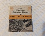 VINTAGE WHEATSWORTH FLOUR ADVERTISING RECIPE Delicious Wartime Recipes - $7.91