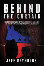 Behind the Curtain: Inside the Network of Progressive Billionaires and T... - $20.99