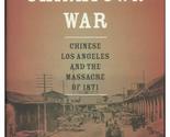 The Chinatown War: Chinese Los Angeles and the Massacre of 1871 [Hardcov... - $7.43