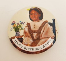 Happy Birthday, ADDY! American Girl Collectible 1.5&quot; Pin Button 1995 Pleasant Co - £13.17 GBP