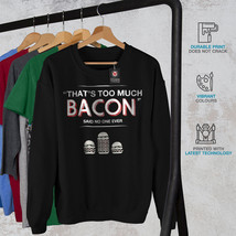 Wellcoda Too Much Bacon Mens Sweatshirt, Quote Casual Pullover Jumper - £24.11 GBP+