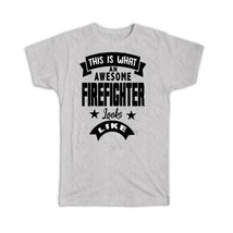 This is What an Awesome FIREFIGHTER Looks Like : Gift T-Shirt Work Coworker - £14.21 GBP