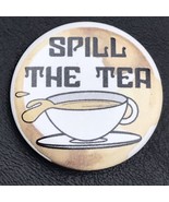 Spill The Tea Pin Button Pinback - $12.95