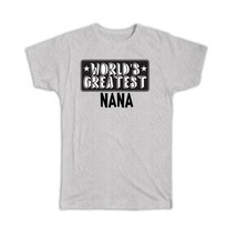 World Greatest NANA : Gift T-Shirt Family Christmas Birthday Grandmother - £14.50 GBP