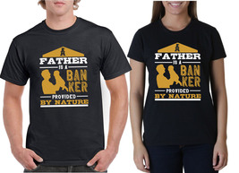 A father is a banker provided by nature father day Unisex T-Shirt New - $18.99