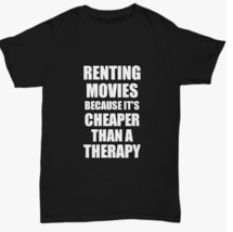 Renting Movies T-Shirt Cheaper Than A Therapy Funny Gift Gag Unisex Tee - $9.99+