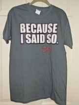 BECAUSE I SAID SO, DAD MEN&#39;S GRAY COTTON T-SHIRT NEW - £6.35 GBP