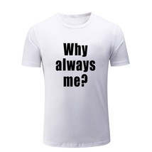 Why Always Me funny saying T-shirts Mens Womens Quote sarcasm slogan Graphic Tee - £12.90 GBP