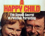 Anyone Can Have A Happy Child: The Simple Secret of Positive Parenting /... - $1.13