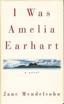 I Was Amelia Earhart [Hardcover] Jane Mendelsohn - £6.84 GBP
