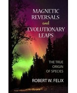 Magnetic Reversals and Evolutionary Leaps: The True Origin of Species Fe... - $41.16