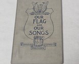 Our Flags Our Songs by H. A. Ogden 1917 Hardcover - $18.98