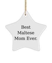 Sarcastic Maltese Dog , Best Maltese Mom Ever., Useful Star Ornament for Dog Mom - £13.12 GBP