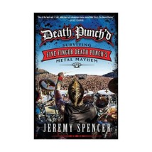 Death Punch&#39;d: Surviving Five Finger Death Punch&#39;s Metal Mayhem Spencer, Jeremy - $24.00