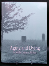 Aging &amp; Dying In Willa Cather&#39;s Fiction First Edition Original Essays Studies - £14.34 GBP