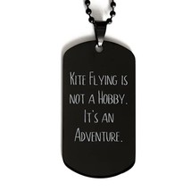 Nice Kite Flying Gifts, Kite Flying is not a Hobby. It&#39;s an Adventure, B... - $19.55