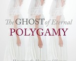 The Ghost of Eternal Polygamy: Haunting the Hearts and Heaven of Mormon ... - $12.88