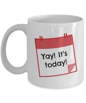 Motivational inspirational Yay It&#39;s Today! gift coffee mug tea cup white 11/15oz - £15.11 GBP