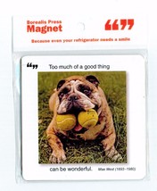 Borealis Press Too Much Of A Good Thing Bulldog Magnet Mae West Quote 5 Inch NWT - £8.30 GBP