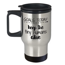 Mom Teacher - Goals Today Keep The Tiny Humans Alive Stainless Steel Travel Mug - £18.83 GBP