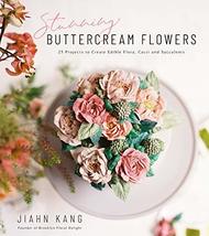 Stunning Buttercream Flowers: 25 Projects to Create Edible Flora, Cacti ... - £15.24 GBP