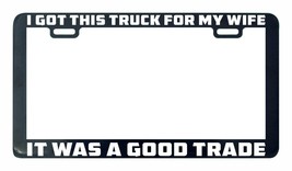 I got this truck for my wife it was a good trade funny humor license plate frame - £5.50 GBP
