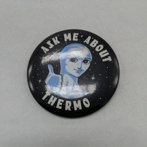 Ask Me About Thermo Alien Space Pin Pinback 2.5&quot; - £6.99 GBP