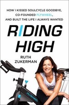 Riding High: How I Kissed Soulcycle Goodbye, Co-Founded Flywheel, and Built the  - £6.42 GBP