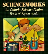 Scienceworks, An Ontario Science Centre book of experiments. Scienceworks - $3.70